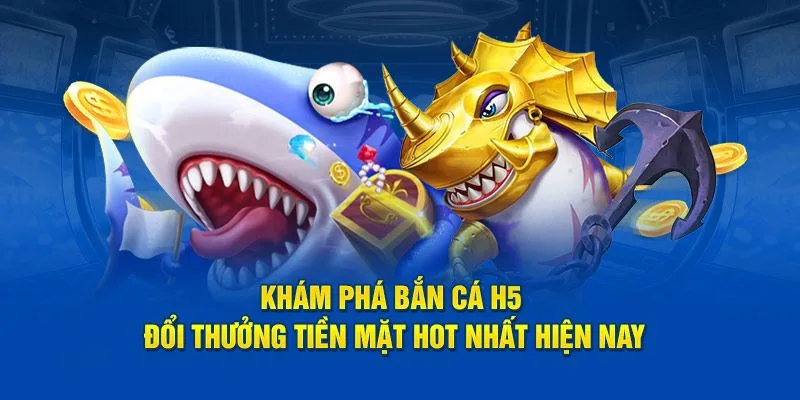 Các đặc điểm nổi trội của app bắn cá H5
